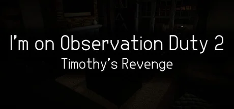Im on Observation Duty 2 Timothys Revenge 
