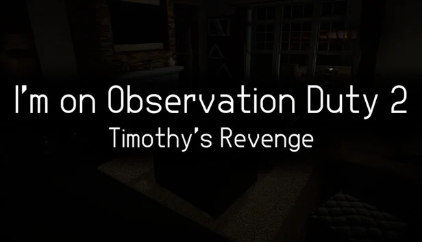 Im on Observation Duty 2 Timothys Revenge 