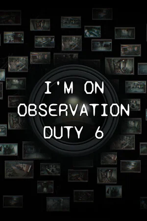 I'm on Observation Duty 6